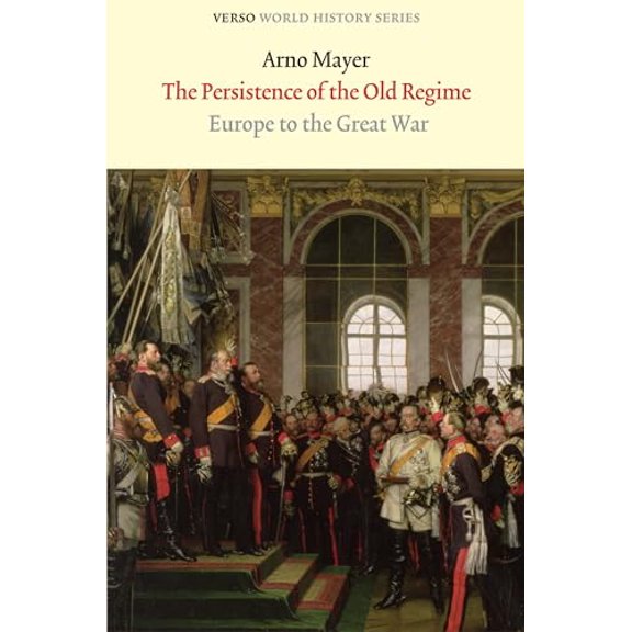 Pre-Owned The Persistence of the Old Regime: Europe to the Great War (Verso World History Series), 9781844676354, 1844676358, Paperback, Second Edition edition