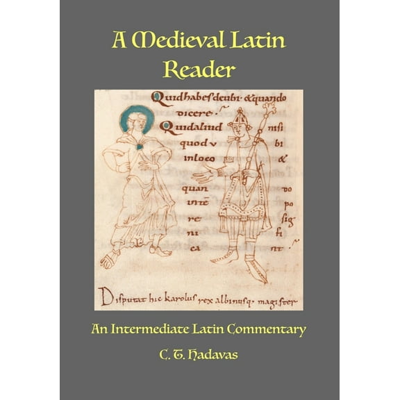 A Medieval Latin Reader : An Intermediate Latin Commentary (Latin text with vocabulary and notes)