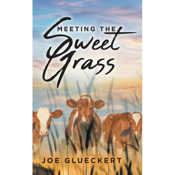Meeting the Sweet Grass (Hardcover) by Joe Glueckert