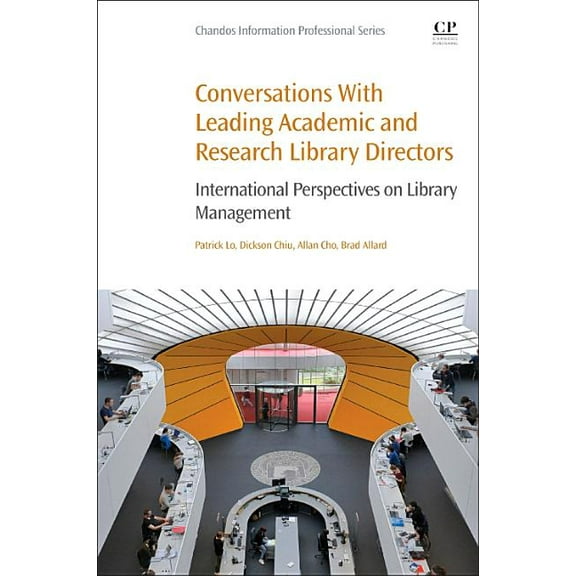 Chandos Information Professional Conversations with Leading Academic and Research Library Directors: International Perspectives on Library Management, (Paperback)