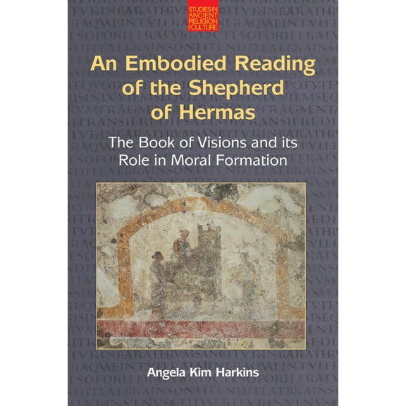 Studies in Ancient Religion and Culture An Embodied Reading of the Shepherd of Hermas: The Book of Visions and Its Role in Moral Formation, (Paperback)