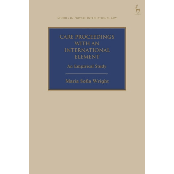 Studies in Private International Law Care Proceedings with an International Element: An Empirical Study, (Hardcover)