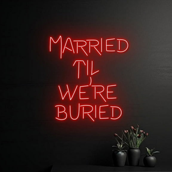 Handmadetneonsign Married Til We're Buried Neon Sign, Married Til We're Buried Led Sign, Wedding Led Light, Valentine Wall Décor
