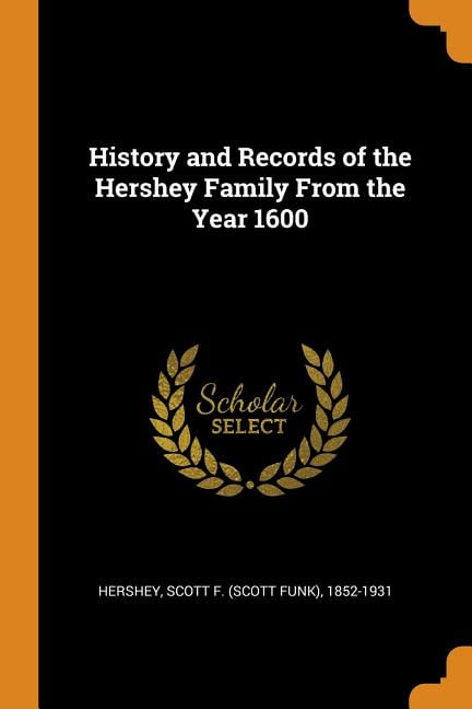 History and Records of the Hershey Family From the Year 1600 (Paperback)