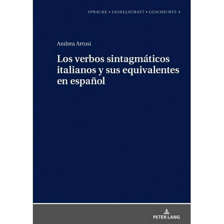 Sprache - Gesellschaft - Geschichte Los Verbos SintagmÃ¡ticos Italianos Y Sus Equivalentes En EspaÃ±ol Book 4 (Hardcover)