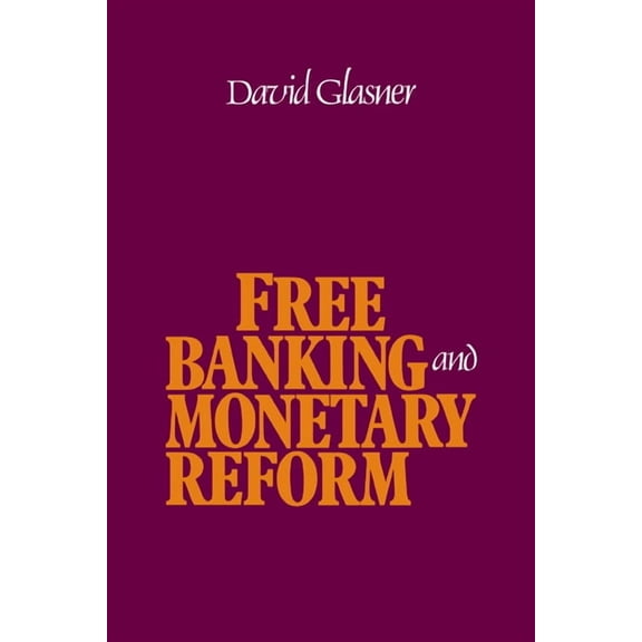 Free Banking and Monetary Reform, (Paperback)