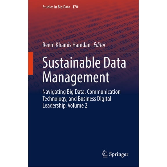 Studies in Big Data Sustainable Data Management: Navigating Big Data, Communication Technology, and Business Digital Leadership. Volume 2, Book 170, (Hardcover)