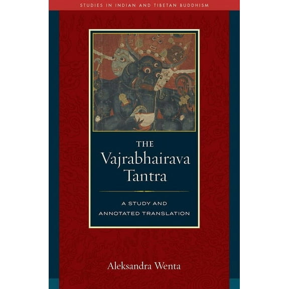 Studies in Indian and Tibetan Buddhism The Vajrabhairava Tantra: A Study and Annotated Translation, (Hardcover)