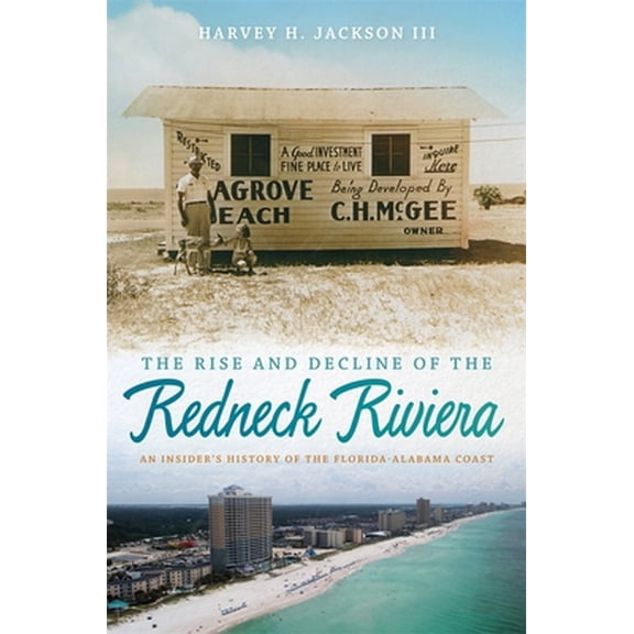 Pre-Owned Rise and Decline of the Redneck Riviera: An Insider's History of the Florida-Alabama Coast (Paperback) 0820345318 9780820345314