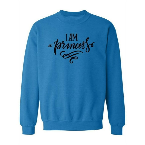 "i Am A Princess" Sweatshirt Women -Image by Shutterstock, Female Medium