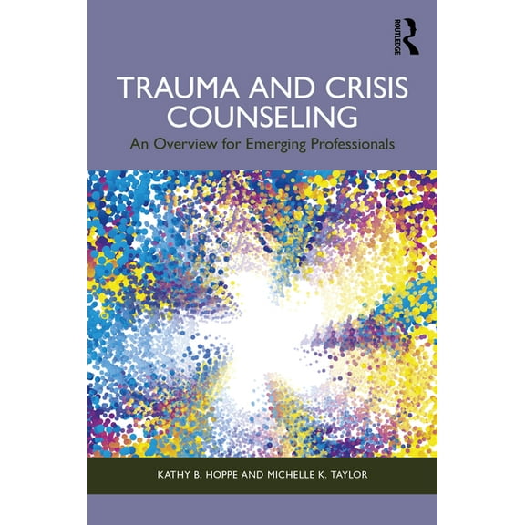 Trauma and Crisis Counseling: An Overview for Emerging Professionals, (Paperback)