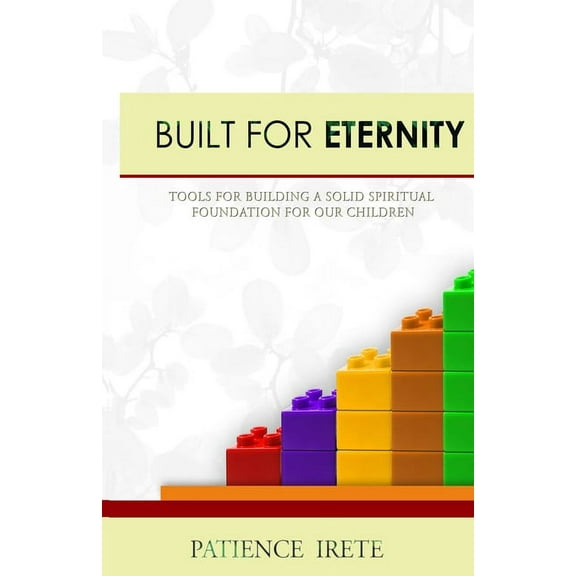 Built for Eternity: Building a solid spiritual foundation for our children, (Paperback)