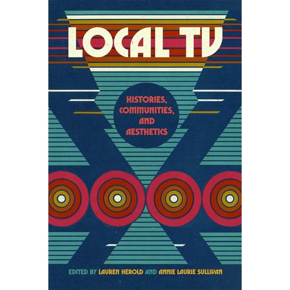 The Peabody Media History Local TV: Histories, Communities, and Aesthetics, (Hardcover)