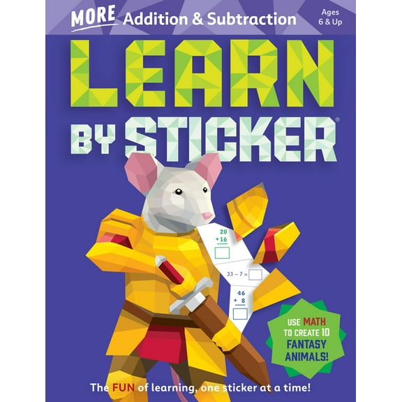 Learn by Sticker Learn by Sticker: More Addition & Subtraction: Use Math to Create 10 Fantasy Animals!, Book 4, (Paperback)