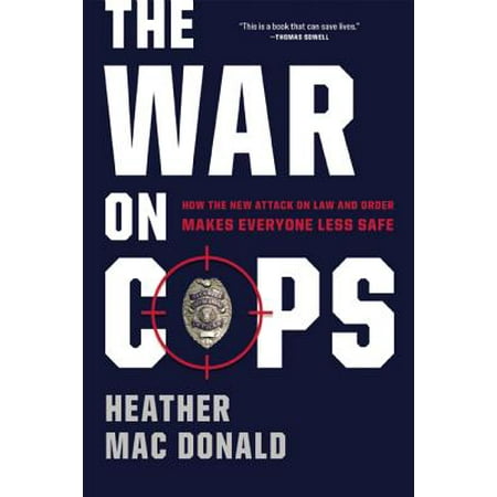 The War on Cops : How the New Attack on Law and Order Makes Everyone Less (Best Political Attack Ads)
