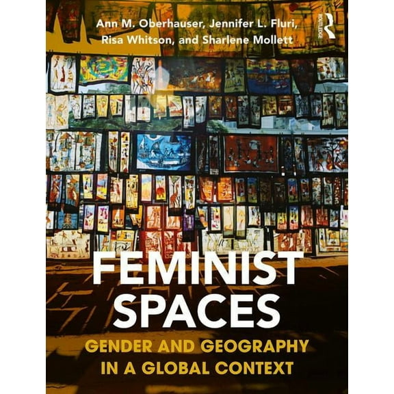 Feminist Spaces: Gender and Geography in a Global Context, (Paperback)