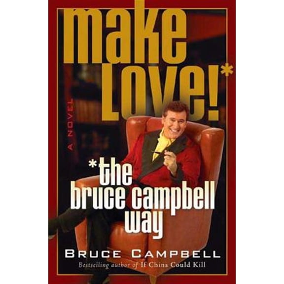 Pre-Owned Make Love! the Bruce Campbell Way (Paperback) 031231261X 9780312312619