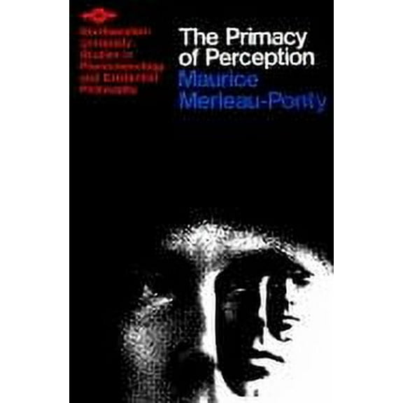 Studies in Phenomenology and Existential Philosophy: The Primacy of Perception : And Other Essays on Phenomenological Psychology, the Philosophy of Art, History and Politics (Paperback)