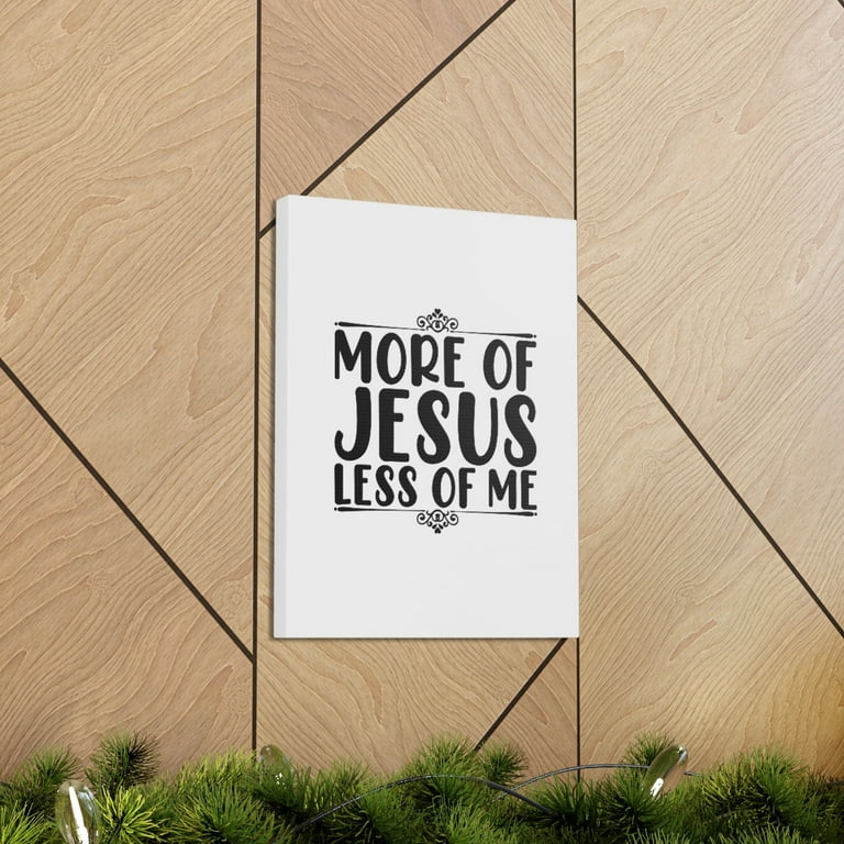Scripture Walls Psalm 37 4 More Of Jesus Less Of Me White Christian Wall Art Bible Verse Print Ready to Hang Unframed
