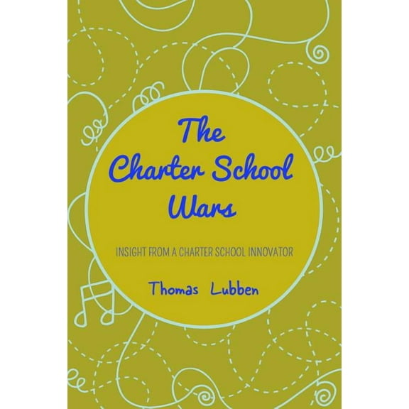The Charter School Wars: Insight from a Charter School Innovator, (Paperback)