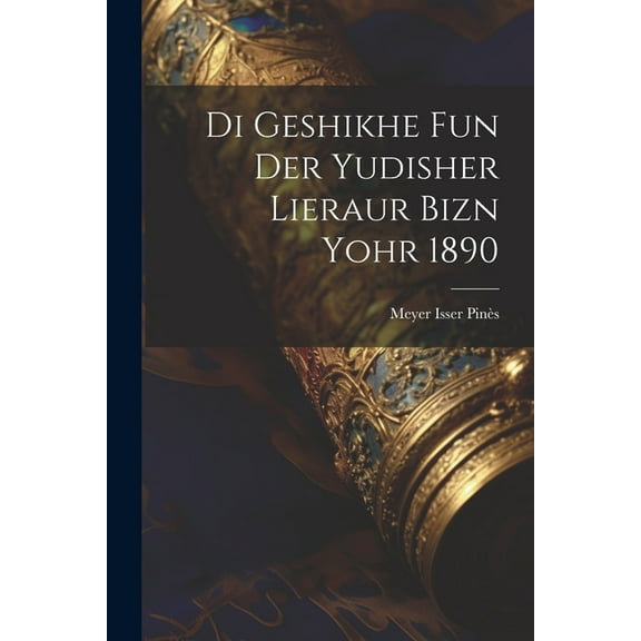 Di geshikhe fun der yudisher lieraur bizn yohr 1890 (Paperback)