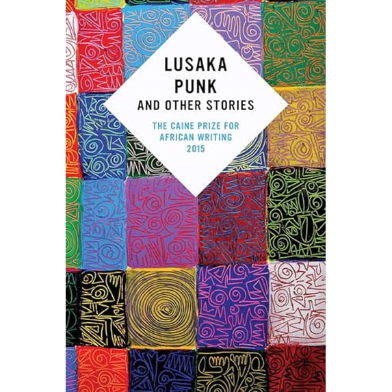 Pre-Owned Lusaka Punk and Other Stories: The Caine Prize for African Writing 2015 (Paperback) 1566560748 9781566560740