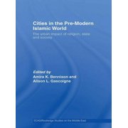 SOAS/Routledge Studies on the Middle Eas Cities in the Pre-Modern Islamic World: The Urban Impact of Religion, State and Society, (Paperback)