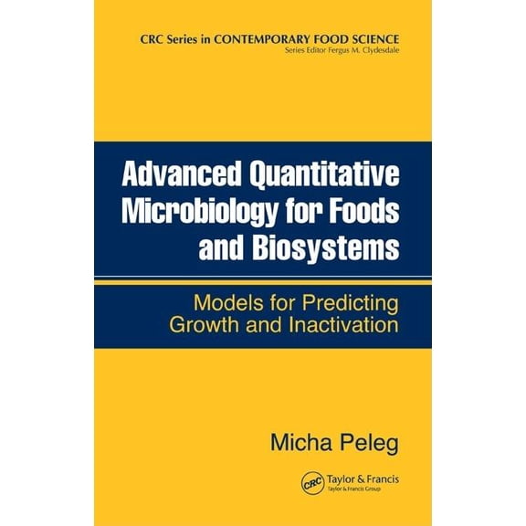 Advanced Quantitative Microbiology for Foods and Biosystems: Models for Predicting Growth and Inactivation, (Hardcover)