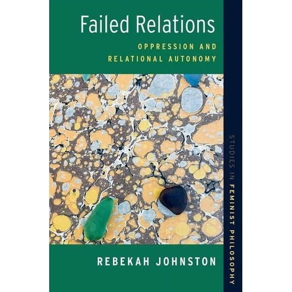 Studies in Feminist Philosophy Failed Relations: Oppression and Relational Autonomy, (Paperback)
