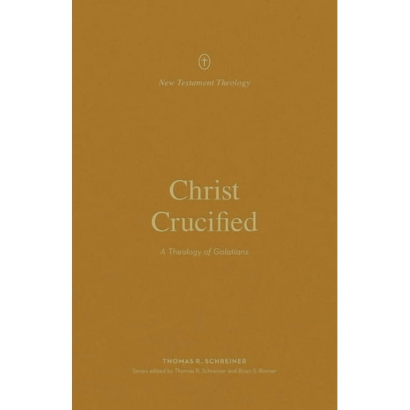 New Testament Theology Christ Crucified: A Theology of Galatians, (Paperback)
