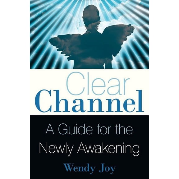 Clear Channel: A Guide for the Newly Awakening, (Paperback)