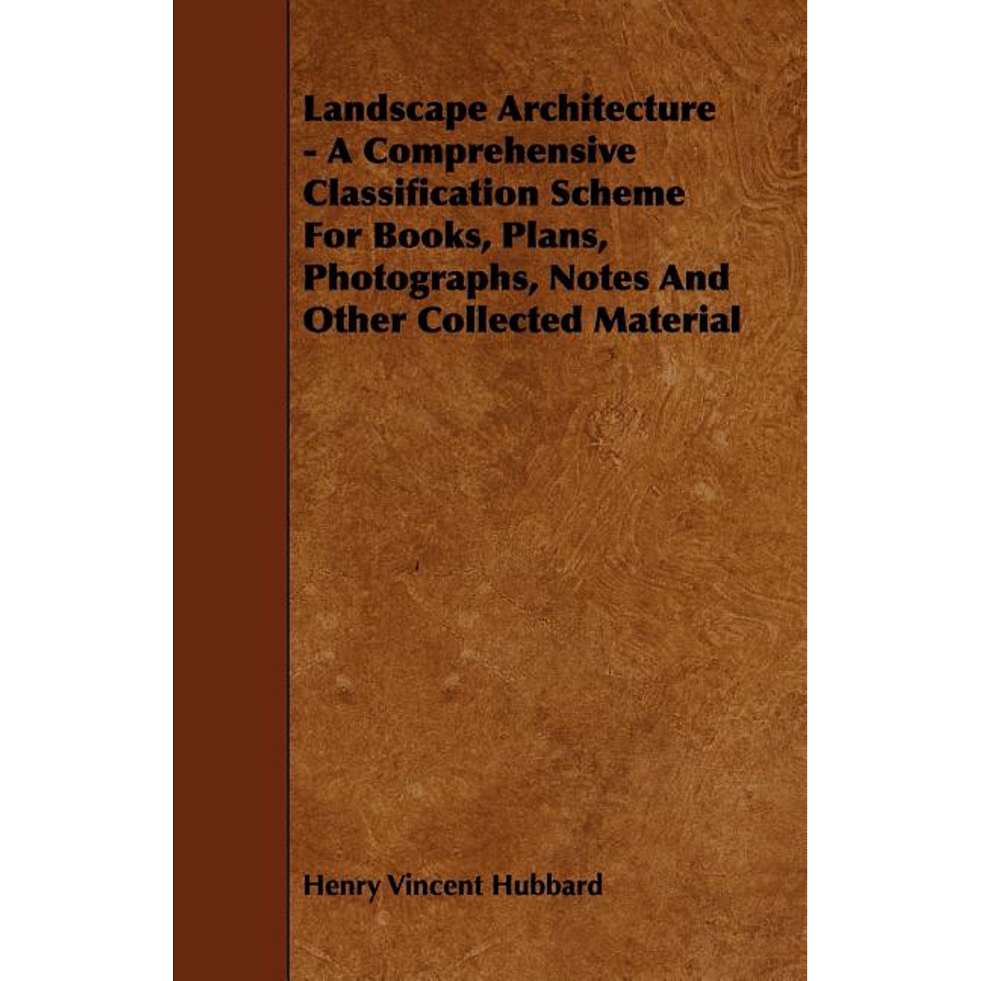 Landscape Architecture - A Comprehensive Classification Scheme for Books Plans Photographs Notes and Other Collected Material (Paperback)