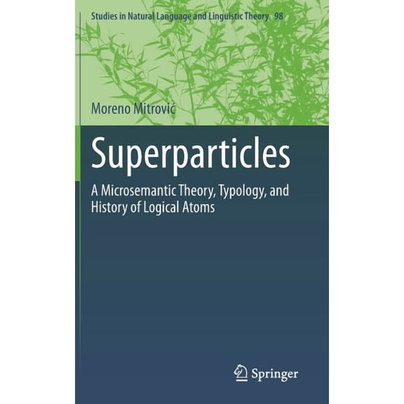 Studies in Natural Language and Linguist Superparticles: A Microsemantic Theory, Typology, and History of Logical Atoms, Book 98, (Hardcover)