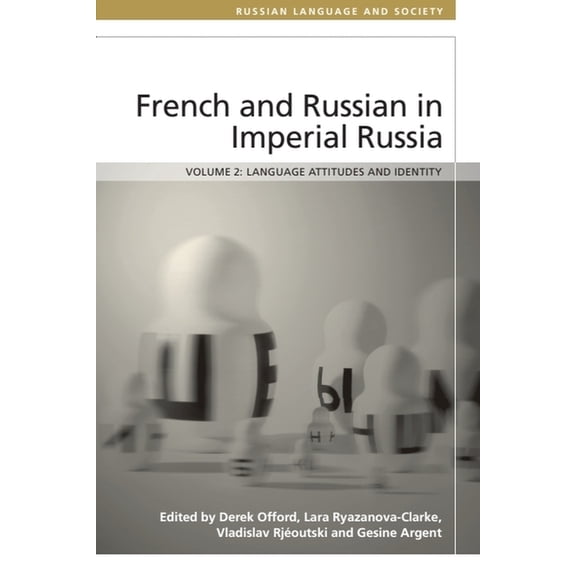 Russian Language and Society French and Russian in Imperial Russia: Language Attitudes and Identity, (Hardcover)