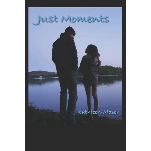 Just Moments (Paperback) by Kathleen Moser