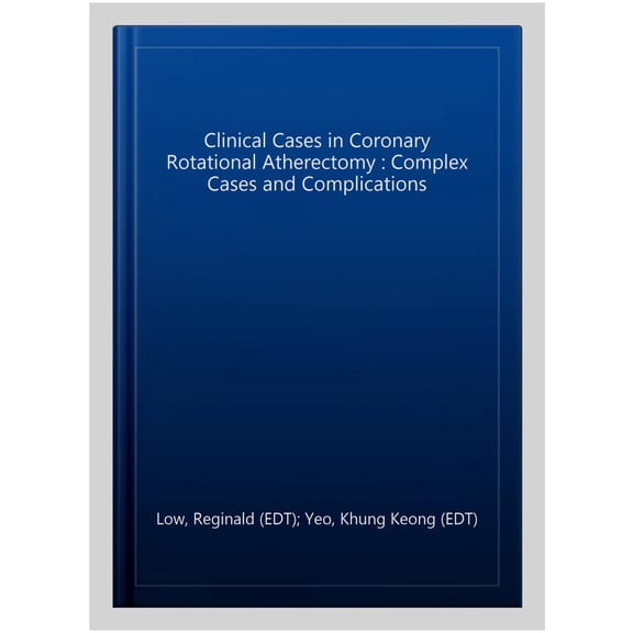 Pre-Owned Clinical Cases in Interventional Cardiol Clinical Cases in Coronary Rotational Atherectomy: Complex Cases and Complications, (Paperback)