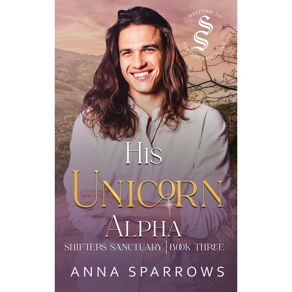 Shifters Sanctuary His Unicorn Alpha: An Omegaverse Mpreg Romance, Book 3, (Paperback)