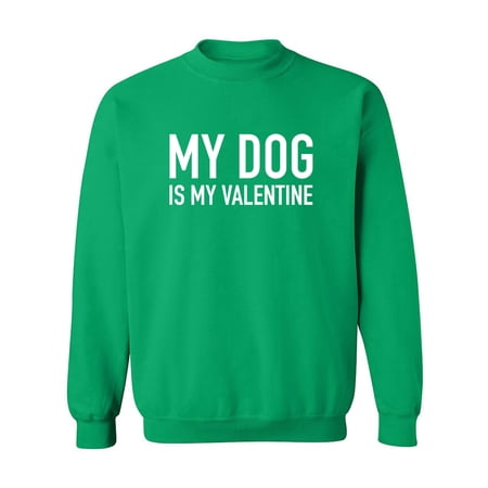 My Dog Is My Valentine Crewneck Sweatshirt