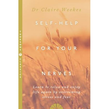 Self-Help for Your Nerves : Learn to Relax and Enjoy Life Again by Overcoming Stress and