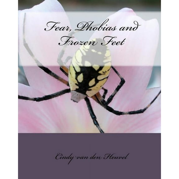 Fear, Phobias and Frozen Feet, (Paperback)