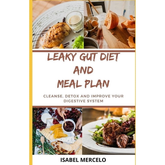 Leaky Gut Diet and Meal Plan: Cleanse, Detox And Improve Your Digestive System (Paperback)