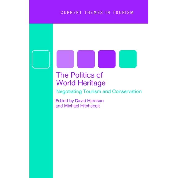 Current Themes in Tourism The Politics of World Heritage: Negotiating Tourism and Conservation, Book 2, (Hardcover)