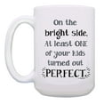 thumbnail image 2 of ThisWear Joke Dad Mom Gifts One of Your Kids Turned Out Perfect Mother or Fathers Day Mug 15oz Mug Cup White, 2 of 4