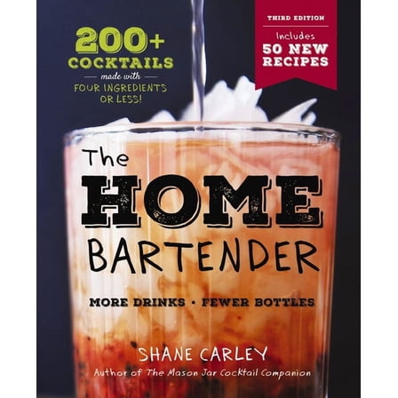 Home Bartender: The Third Edition: 200  Cocktails Made with Four Ingredients or Less