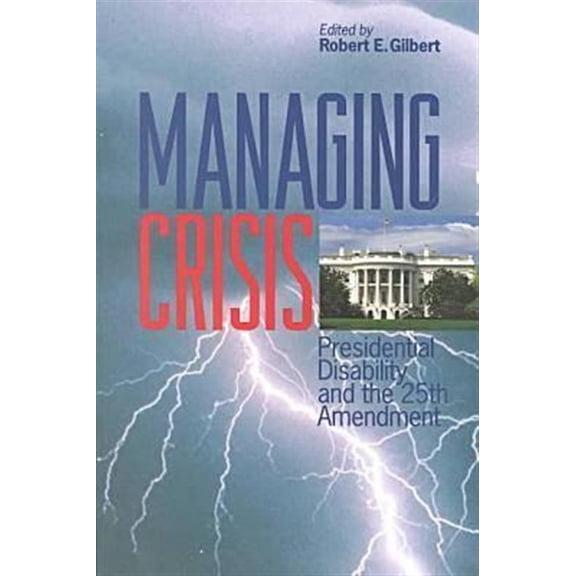 Pre-Owned Managing Crisis : Presidential Disability and the Twenty-Fifth Amendment