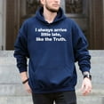 thumbnail image 5 of I Always Arrive A Little Late Like The Truth – T-Shirt, Hoodie & Sweatshirt – Casual Humor Apparel – Everyday Casual Wear, 5 of 6