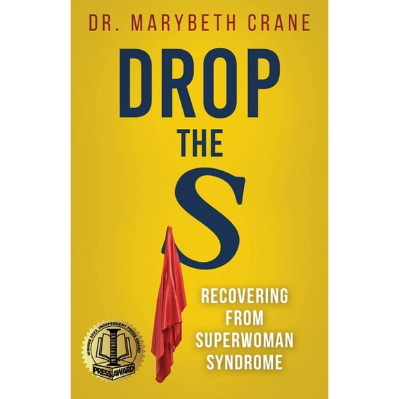 Drop the S: Recovering from Superwoman Syndrome, (Paperback)