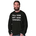 thumbnail image 4 of Funny Tell Your Cat I Said Psps Joke Long Sleeve TShirt Men Women Brisco Brands S, 4 of 6