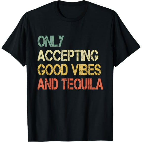 Only Accepting Good Vibes and Tequila Funny T-Shirt