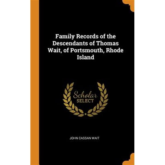Family Records of the Descendants of Thomas Wait, of Portsmouth, Rhode Island
